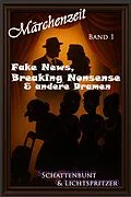 E-Book (epub) Fake News, Breaking Nonsense &amp; andere Dramen Band1 V.1.1. von Nicole Schattenbunt u. Lichtspritzer