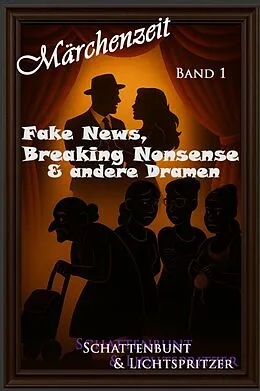 E-Book (epub) Fake News, Breaking Nonsense & andere Dramen Band1 V.1.1. von Nicole Schattenbunt u. Lichtspritzer