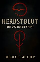 Kartonierter Einband Herbstblut - Ein Luzerner Krimi von Michael Muther