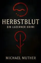 Kartonierter Einband Herbstblut-Serie / Herbstblut - Ein Luzerner Krimi von Michael Muther