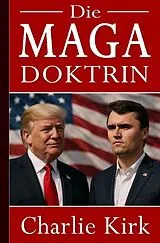  Charlie Kirk: Die MAGA-Doktrin  Der einzige Weg in die Zukunft von Charlie Kirk