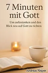  7 Minuten mit Gott von Andreas Keiper