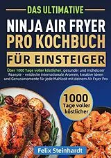 Das Ultimative Ninja Air Fryer Pro Kochbuch für Einsteiger von Felix Steinhardt