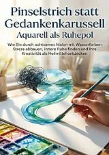 Pinselstrich statt Gedankenkarussell: Aquarell als Ruhepol von Miriam Mayer