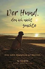 Der Hund, den ich nicht suchte Eine wahre Begegnung auf Mauritius von Stewo .