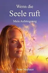 Wenn die Seele ruft von Jrene Neuhaus