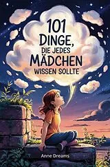 Kartonierter Einband 101 Dinge, die jedes Mädchen wissen sollte von Anne Dreams