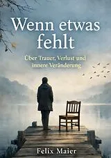 Kartonierter Einband Wenn etwas fehlt von Felix Maier
