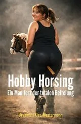 Kartonierter Einband Hobby Horsing - Ein Manifest der totalen Befreiung von Devamani Klee-Westermann