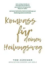 Kompass für deinen Heilungsweg von Tom Zürcher