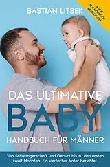 Kartonierter Einband Das ultimative Baby-Handbuch für Männer von Bastian Litsek