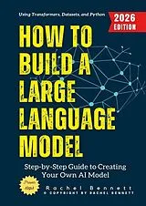  How to Build a Large Language Model: von Rachel Bennett