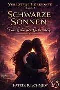 E-Book (epub) Verbotene Horizonte - Band 2 - Schwarze Sonnen: Das Erbe der Liebenden von Patrik K. Schmidt