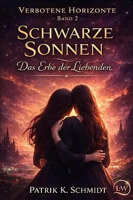 E-Book (epub) Verbotene Horizonte - Band 2 - Schwarze Sonnen: Das Erbe der Liebenden von Patrik K. Schmidt