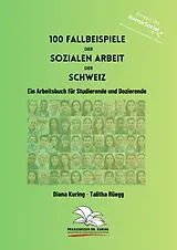  100 Fallbeispiele der Sozialen Arbeit der Schweiz von Diana Kuring