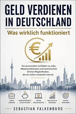 E-Book (epub) Geld verdienen in Deutschland: Was wirklich funktioniert von Sebastian Falkenburg