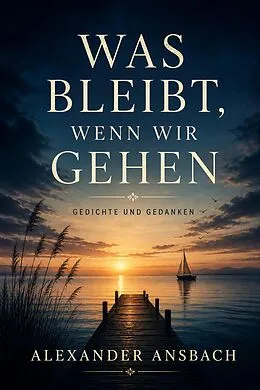 E-Book (epub) Was bleibt wenn wir gehen von Alexander Ansbach