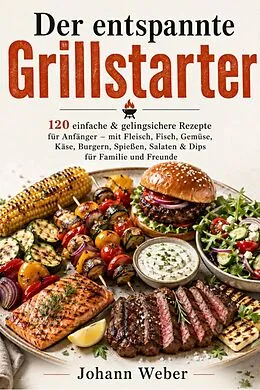 E-Book (epub) Der entspannte Grillstarter von Johann Weber