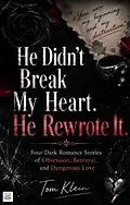 E-Book (epub) He Didn't Break My Heart. He Rewrote It. von Tom Klein