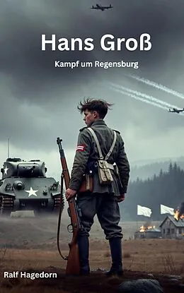 E-Book (epub) Hans Groß - Kampf um Regensburg von Ralf Hagedorn