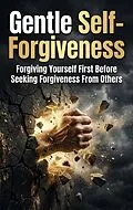 E-Book (epub) Gentle Self-Forgiveness von Ryan Holloway