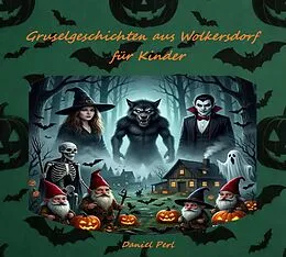 E-Book (epub) Gruselgeschichten aus Wolkersdorf für Kinder - Ein Grusel Halloween Vampir Werwolf Hexen Geister Kinderbuch von Daniel Perl