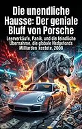 E-Book (epub) Die unendliche Hausse: Der geniale Bluff von Porsche von Leander Rust