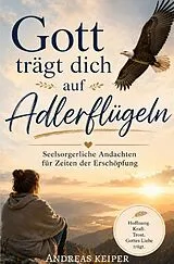Kartonierter Einband Gott trägt dich auf Adlerflügeln von Andreas Keiper