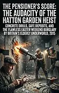 E-Book (epub) The Pensioner's Score: The Audacity of the Hatton Garden Heist von Gary Burnett