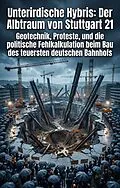 E-Book (epub) Unterirdische Hybris: Der Albtraum von Stuttgart 21 von Jörg-Peter Schüler