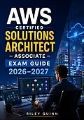 E-Book (epub) AWS Certified Solutions Architect - Associate Exam Guide 2026-2027 von Riley Quinn