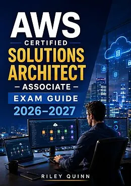 E-Book (epub) AWS Certified Solutions Architect - Associate Exam Guide 2026-2027 von Riley Quinn