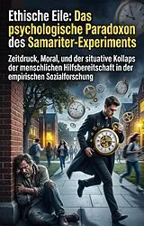 E-Book (epub) Ethische Eile: Das psychologische Paradoxon des Samariter-Experiments von Janna Hölzenbecher