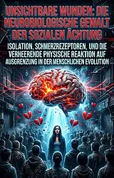 E-Book (epub) Unsichtbare Wunden: Die neurobiologische Gewalt der sozialen Ächtung von Jaqueline Franke