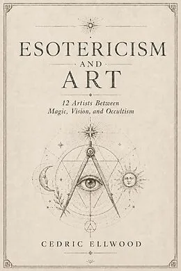 E-Book (epub) Esotericism and Art 12 Artists Between Magic, Vision, and Occultism von Cedric Ellwood