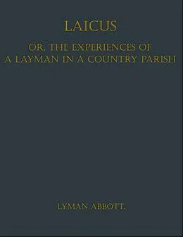 E-Book (epub) Laicus; Or, the Experiences of a Layman in a Country Parish von Lyman Abbott