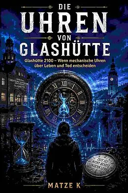 E-Book (epub) Die Uhren von Glashütte von Matze K
