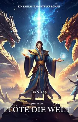 E-Book (epub) Töte die Welt:Ein Fantasie Abenteuer Roman(Band 29) von Jame B. Kuli