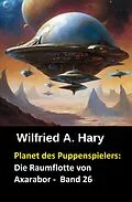E-Book (epub) Planet des Puppenspielers: Die Raumflotte von Axarabor - Band 26 von Wilfried A. Hary