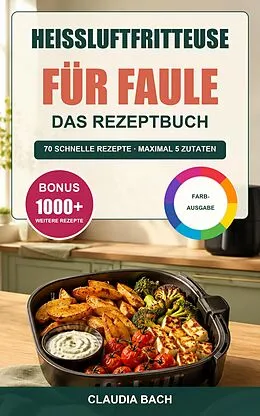 E-Book (epub) Heißluftfritteuse für Faule - Das Rezeptbuch von Claudia Bach