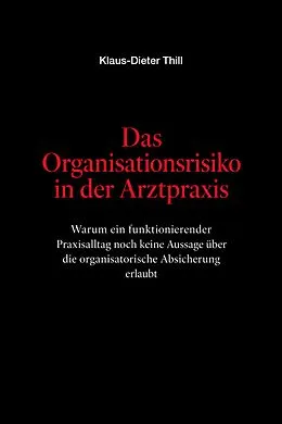 E-Book (epub) Das Organisationsrisiko in der Arztpraxis von Klaus-Dieter Thill