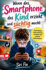 E-Book (epub) Wenn das Smartphone das Kind erzieht und süchtig macht von Siri Fin