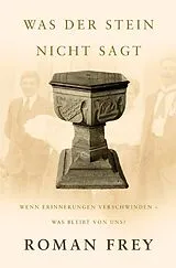 Kartonierter Einband Was der Stein nicht sagt von Roman Frey