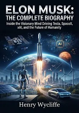 E-Book (epub) Elon Musk: The Complete Biography von Henry Wycliffe