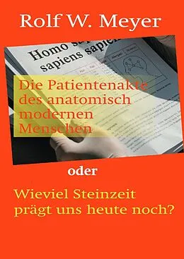 E-Book (epub) Die Patientenakte des anatomisch modernen Menschen von Rolf W. Meyer