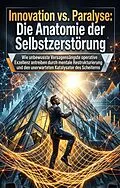 E-Book (epub) Innovation vs. Paralyse: Die Anatomie der Selbstzerstörung von Heinz-Wilhelm Beckmann