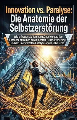 E-Book (epub) Innovation vs. Paralyse: Die Anatomie der Selbstzerstörung von Heinz-Wilhelm Beckmann