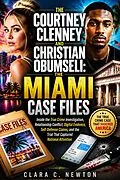 E-Book (epub) Courtney Clenney and Christian Obumseli: The Miami Case Files von Clara Newton