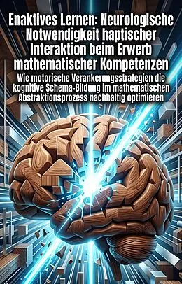 E-Book (epub) Enaktives Lernen: Neurologische Notwendigkeit haptischer Interaktion beim Erwerb mathematischer Kompetenzen von Rainer Holzmacher