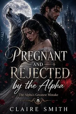 E-Book (epub) Pregnant and Rejected By the Alpha von Claire Smith